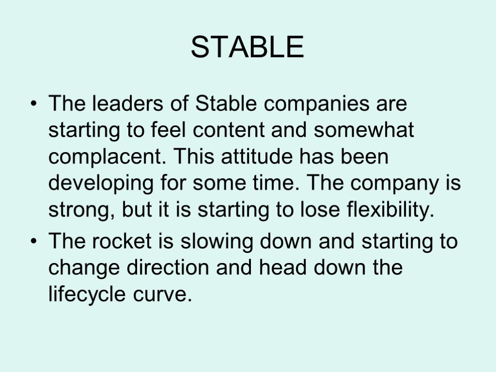 STABLE The leaders of Stable companies are starting to feel content and somewhat complacent.